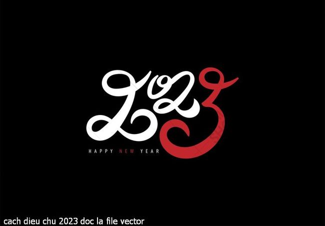 cach dieu chu 2023 doc la file vector